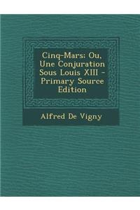 Cinq-Mars; Ou, Une Conjuration Sous Louis XIII