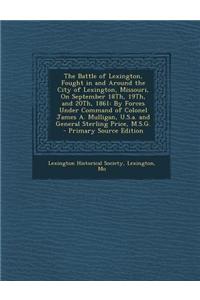 The Battle of Lexington, Fought in and Around the City of Lexington, Missouri, on September 18th, 19th, and 20th, 1861
