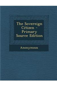 The Sovereign Citizen - Primary Source Edition