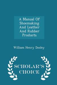 A Manual of Shoemaking and Leather and Rubber Products - Scholar's Choice Edition
