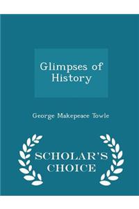 Glimpses of History - Scholar's Choice Edition