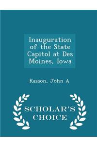 Inauguration of the State Capitol at Des Moines, Iowa - Scholar's Choice Edition
