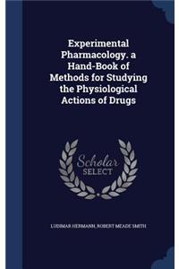Experimental Pharmacology. a Hand-Book of Methods for Studying the Physiological Actions of Drugs
