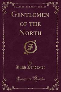 Gentlemen of the North (Classic Reprint)