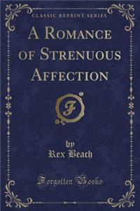 A Romance of Strenuous Affection (Classic Reprint)