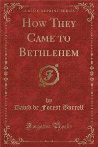 How They Came to Bethlehem (Classic Reprint)