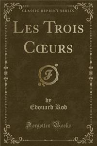 Les Trois Coeurs (Classic Reprint)