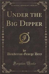 Under the Big Dipper (Classic Reprint)