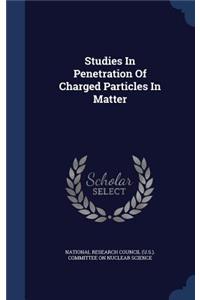 Studies In Penetration Of Charged Particles In Matter