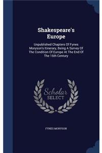 Shakespeare's Europe: Unpublished Chapters of Fynes Moryson's Itinerary, Being a Survey of the Condition of Europe at the End of the 16th Century