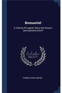 Boonastiel: A Volume Of Legend, Story And Song In pennsylvania Dutch