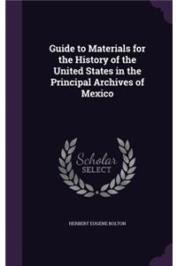 Guide to Materials for the History of the United States in the Principal Archives of Mexico