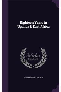 Eighteen Years in Uganda & East Africa