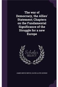 The war of Democracy, the Allies' Statement; Chapters on the Fundamental Significance of the Struggle for a new Europe