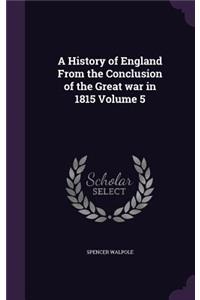 A History of England From the Conclusion of the Great war in 1815 Volume 5