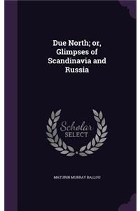 Due North; Or, Glimpses of Scandinavia and Russia