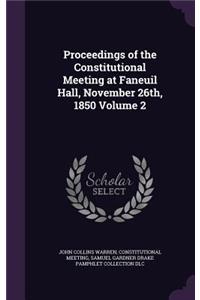 Proceedings of the Constitutional Meeting at Faneuil Hall, November 26th, 1850 Volume 2