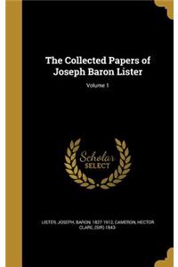 The Collected Papers of Joseph Baron Lister; Volume 1