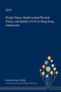 Weight Status, Health-Related Physical Fitness, and Quality of Life in Hong Kong Adolescents