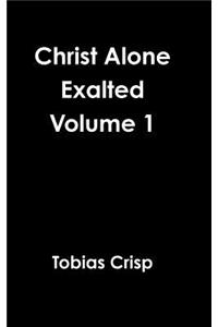 Christ Alone Exalted Volume 1