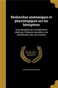 Recherches Anatomiques Et Physiologiques Sur Les Hemipteres