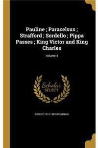 Pauline; Paracelsus; Strafford; Sordello; Pippa Passes; King Victor and King Charles; Volume 4