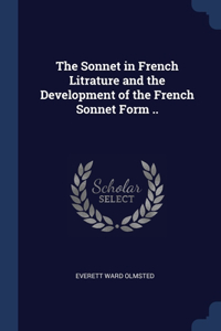 The Sonnet in French Litrature and the Development of the French Sonnet Form ..