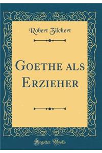 Goethe ALS Erzieher (Classic Reprint)