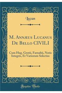 M. Annæus Lucanus de Bello Civili