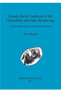 Female Burial Traditions of the Chalcolithic and Early Bronze Age