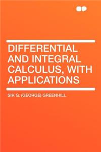 Differential and Integral Calculus, with Applications