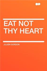 Eat Not Thy Heart