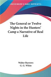 General or Twelve Nights in the Hunters' Camp a Narrative of Real Life