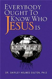 Everybody Ought to Know Who Jesus Is