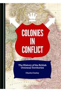 Colonies in Conflict: The History of the British Overseas Territories