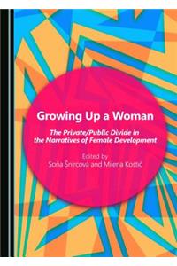 Growing Up a Woman: The Private/Public Divide in the Narratives of Female Development