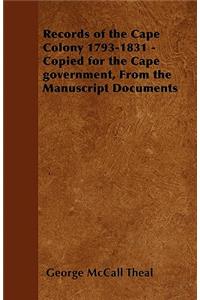 Records of the Cape Colony 1793-1831 - Copied for the Cape government, From the Manuscript Documents