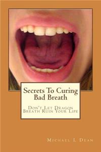Secrets To Curing Bad Breath