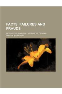 Facts, Failures and Frauds; Revelations, Financial, Mercantile, Criminal