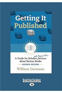 Getting It Published: A Guide for Scholars and Anyone Else Serious about Serious Books (Large Print 16pt)
