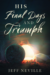 His Final Days and Triumph