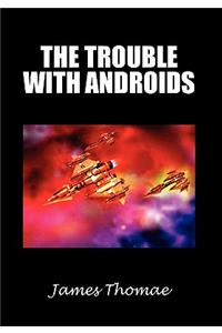 The Trouble with Androids