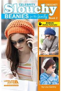 Celebrity Crochet Slouchy Beanies for the Family, Book 2