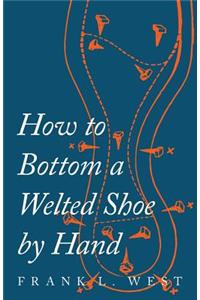 How to Bottom a Welted Shoe By Hand