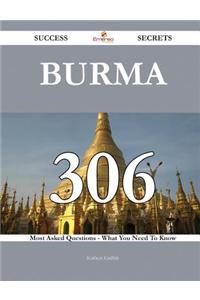 Burma 306 Success Secrets - 306 Most Asked Questions on Burma - What You Need to Know