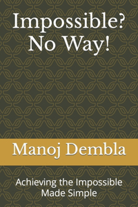 Impossible? No Way!: Achieving the Impossible Made Simple