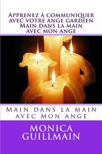 Apprenez Ã? Communiquer Avec Votre Ange Gardien. Main Dans La Main Avec Mon Ange: Main Dans La Main Avec Mon Ange
