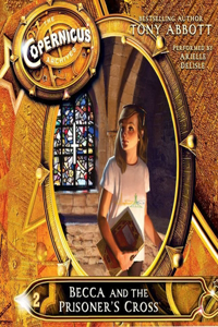 Copernicus Archives #2: Becca and the Prisoner's Cross Lib/E