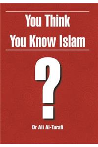 You Think You Know Islam?