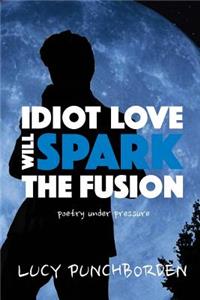 Idiot Love Will Spark The Fusion
